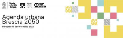 Agenda urbana Brescia 2050. Avvio percorso Ascolto della città